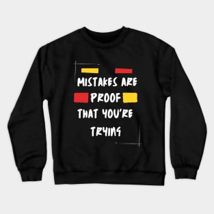 Mistakes Are Proof Enough That You Are Trying Crewneck Sweatshirt